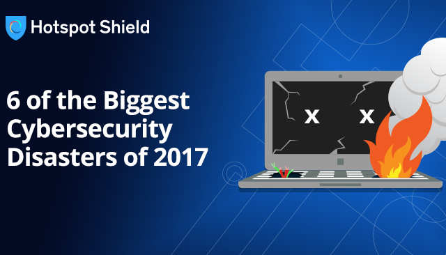 6 of the Biggest Cybersecurity Disasters of 2017