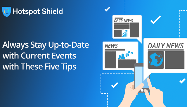 Always Stay Up-to-Date with Current Events with These Five Tips