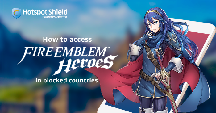 How to access Fire Emblem Heroes in blocked countries
