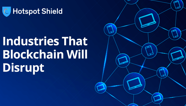 4 Industries That Blockchain Will Disrupt