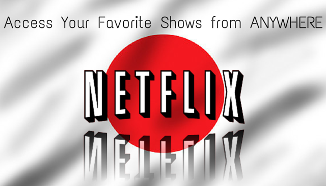 You’re 3 Steps Away from Accessing Netflix US in Japan [or Anywhere Else]